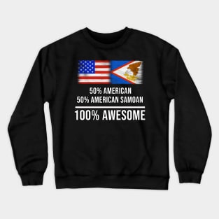 50% American 50% American Samoan 100% Awesome - Gift for American Samoan Heritage From American Samoa Crewneck Sweatshirt